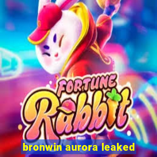 bronwin aurora leaked